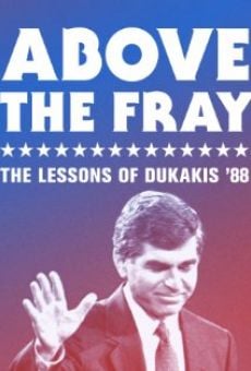 Above the Fray: The Lessons of Dukakis '88 online streaming