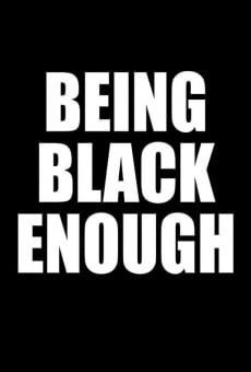 Being Black Enough on-line gratuito