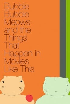 Bubble Bubble Meows and the Things That Happen in Movies Like This online streaming