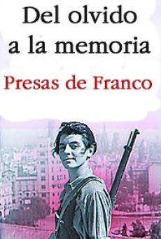 Del olvido a la memoria. Presas de Franco en ligne gratuit