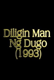 Película: Diligin Man Ng Dugo