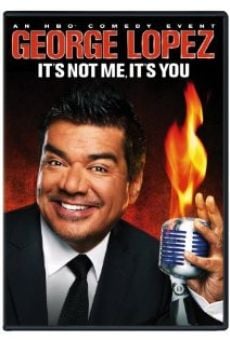 George Lopez: It's Not Me, It's You online streaming