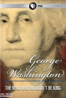 George Washington: The Man Who Wouldn't Be King online free