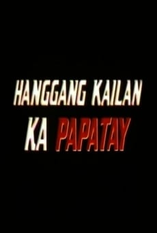 Hanggang Kailan Ka Papatay online streaming