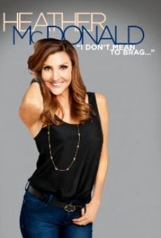 Heather McDonald: I Don't Mean to Brag online streaming
