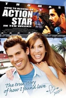 How to Become an Action Star in Ten Weeks (The True Story of How I Found Love)