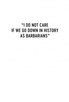 Îmi este indiferent daca în istorie vom intra ca barbari