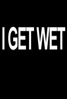 I Get Wet gratis