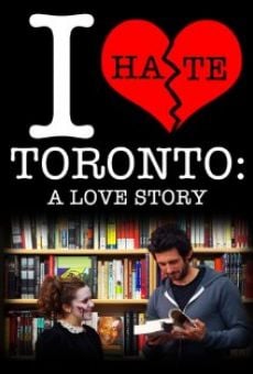 Película: I Hate Toronto: A Love Story