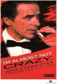 I'm Almost Not Crazy: John Cassavetes - the Man and His Work Online Free