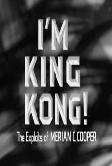 I'm King Kong!: The Exploits of Merian C. Cooper on-line gratuito