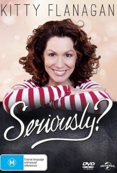 Kitty Flanagan: Seriously? Online Free