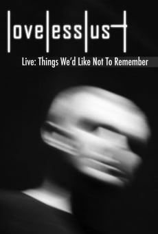 Película: Lovelesslust Live: Things We'd Like Not To Remember