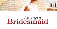 Always a Bridesmaid film complet