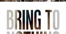 Bring to Nothing film complet