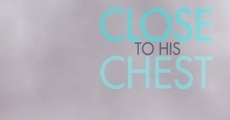 Close to His Chest film complet