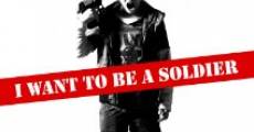 I Want to Be a Soldier film complet