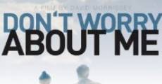 Don't Worry About Me film complet