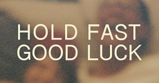 Hold Fast, Good Luck film complet