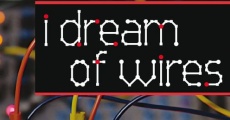 I Dream of Wires film complet