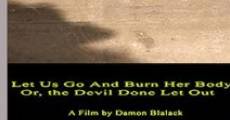 Filme completo Let Us Go and Burn Her Body; Or, The Devil Done Let Out