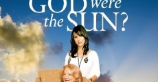 What If God Were the Sun? film complet