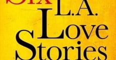 Six LA Love Stories streaming
