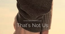 That's Not Us film complet
