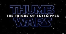 Thumb Wars IX: The Thighs of Skyskipper film complet