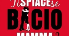 Filme completo Ti spiace se bacio mamma?