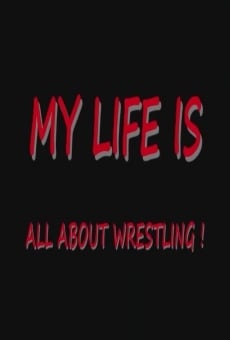 My Life Is All About Wrestling