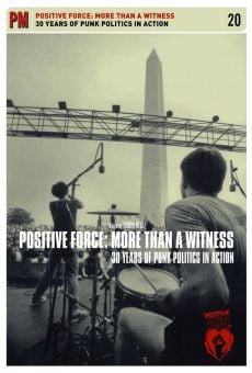 Positive Force: More Than A Witness. 30 Years Of Punk Politics In Action online streaming
