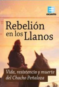 Rebelión en los Llanos: Vida, resistencia y muerte del Chacho Peñaloza stream online deutsch