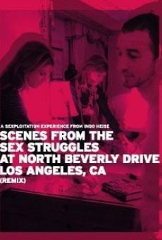 Scenes from the Sex Struggles at North Beverly Drive, Los Angeles, CA (Remix) online streaming