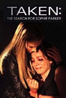 Taken: The Search for Sophie Parker online free
