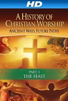 The History of Christian Worship: Part Three - The Feast stream online deutsch
