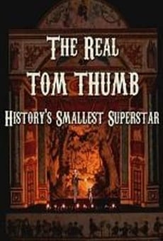 Película: The Real Tom Thumb: History's Smallest Superstar