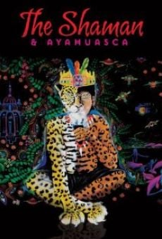 The Shaman & Ayahuasca: Journeys to Sacred Realms online streaming