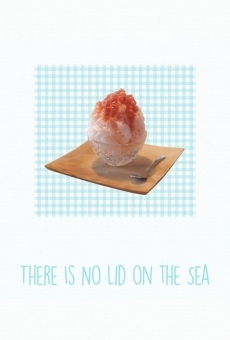 Película: There Is No Lid on the Sea