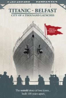 Titanic Belfast: City of a Thousand Launches online streaming