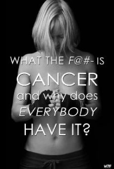 What the F@#- Is Cancer and Why Does Everybody Have It? stream online deutsch