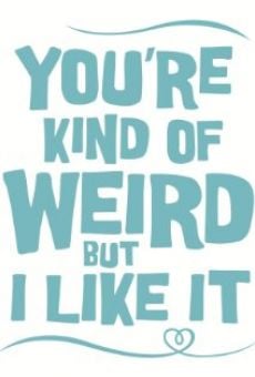 You're Kind of Weird But I Like It gratis