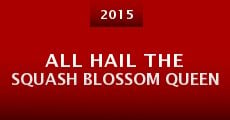 All Hail the Squash Blossom Queen