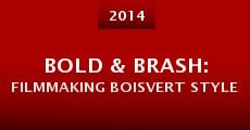 Bold & Brash: Filmmaking Boisvert Style