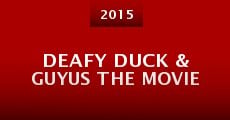 Deafy Duck & Guyus the Movie