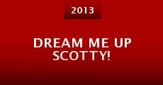 Dream Me Up Scotty!