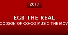 EGB the Real Godson of Go-Go Music the Movie (2017)