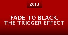 Fade to Black: The Trigger Effect