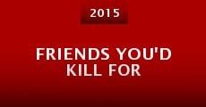 Friends You'd Kill For