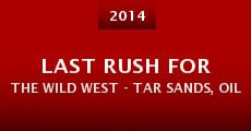 Last Rush for the Wild West - Tar Sands, Oil Shale and the American Frontier